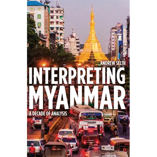 Interpreting Myanmar: A Decade of Analysis