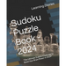 Sudoku Puzzle Book - 2024: "The Ultimate Sudoku Challenge to Boost Your Brain Power in 2024"