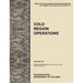 Cold Region Operations: The Official U.S. Army Tactics, Techniques, and Procedures Manual Attp 3-97.11/McRp 3-35.1d (FM 31-70 and FM 31-71), J