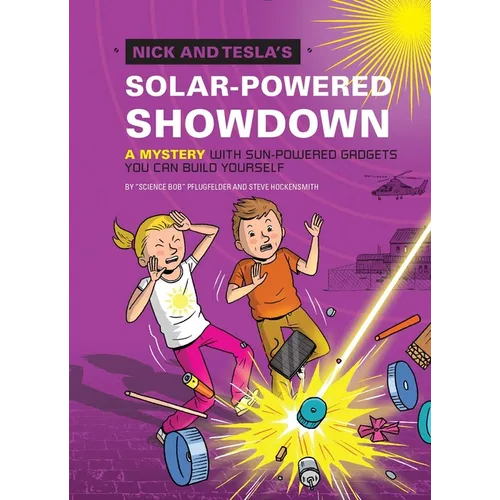 Nick and Tesla's Solar-Powered Showdown: A Mystery with Sun-Powered Gadgets You Can Build Yourself