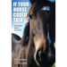 If Your Horse Could Talk: The Ultimate Guide to Partnership