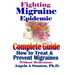 Fighting The Migraine Epidemic: A Complete Guide: How To Treat & Prevent Migraines Without Medicine