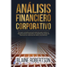 Análisis Financiero Corporativo: Una guía completa para principiantes para analizar el riesgo financiero corporativo, los estados de cuenta, las decla