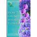 How to Grow Hydrangeas Flower: Beginners Guide To Growing Caring And Harvesting Hydrangeas at Home And in the Garden