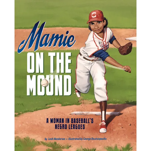 Mamie on the Mound: A Woman in Baseball's Negro Leagues