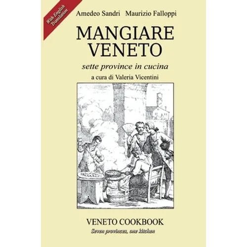 Mangiare Veneto -Veneto Cookbook: sette province in cucina - seven provinces, one kitchen