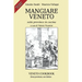 Mangiare Veneto -Veneto Cookbook: sette province in cucina - seven provinces, one kitchen