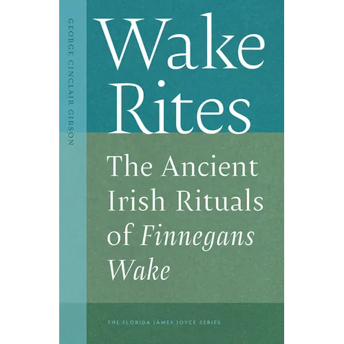 Wake Rites: The Ancient Irish Rituals of Finnegans Wake