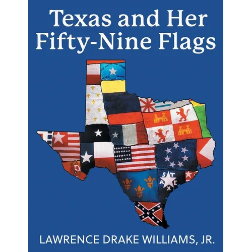 Texas and Her Fifty-Nine Flags