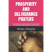 Prosperity and Deliverance Prayers: 330 Powerful Night Prayer Declarations for Healing, Breakthrough and Favor
