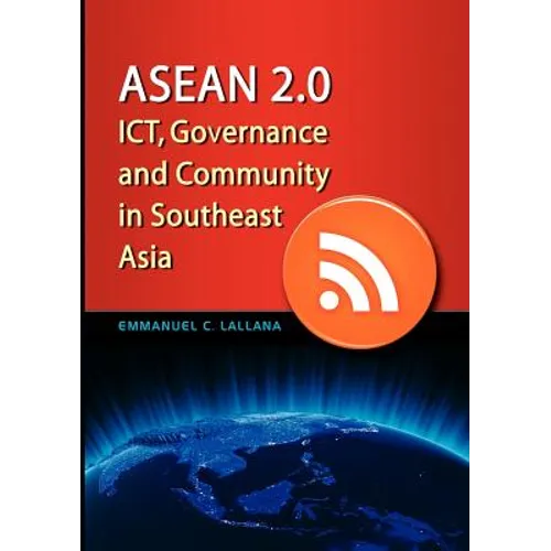 ASEAN 2.0: Ict, Governance and Community in Southeast Asia