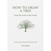 How to Draw a Tree: From the Fruit to the Forest: A Step-By-Step Course for the Nature Artist