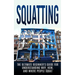 Squatting: The Ultimate Beginner's Guide for Understanding Why, How, And Where People Squat