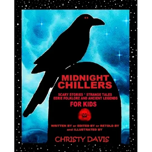 Midnight Chillers: Scary Stories, Strange Tales, Eerie Folklore and Ancient Legends for Kids