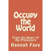 Occupy the World: From the Heart of the Protesters