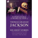 The Collected Supernatural and Weird Fiction of Thomas Graham Jackson-Six Ghost Stories-Two Novelettes and Four Shorter Tales to Chill the Blood
