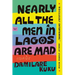 Nearly All the Men in Lagos Are Mad: Stories