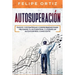 Autosuperación: Pasos y Estrategias Comprobadas para Mejorar Tu Autoestima y Lograr un Autocontrol Constante (Self Improvement Spanish Version)
