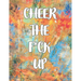 Cheer the F*ck Up: A Motivating Swear Word Coloring Book for Adults, Positive Sh*t to Color Your Mood Happy, stress revlieving, inspirational quotes.