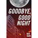 Goodbye, Good Night