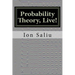 Probability Theory, Live!: More than Gambling and Lottery - It's about Life