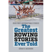 The Greatest Rowing Stories Ever Told: Over Forty Unforgettable Stories