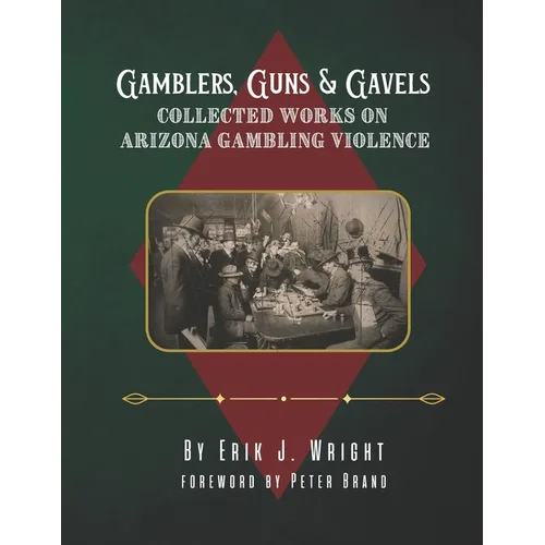 Gamblers, Guns, & Gavels: Collected Works on Arizona Gambling Violence