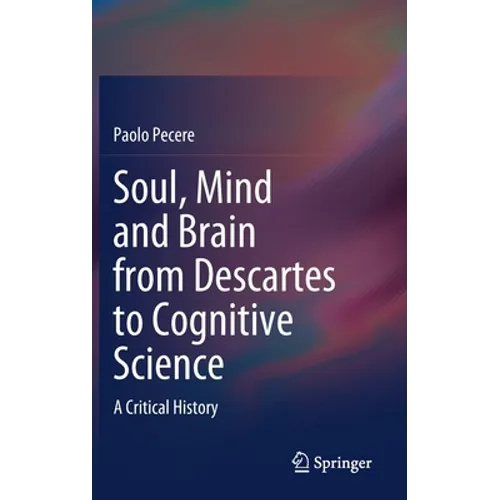 Soul, Mind and Brain from Descartes to Cognitive Science: A Critical History