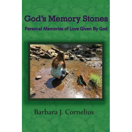God's Memory Stones: Personal Memories of Love Given by God