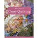 Allie Aller's Crazy Quilting - Print-On-Demand Edition: Modern Piecing & Embellishing Techniques for Joyful Stitching