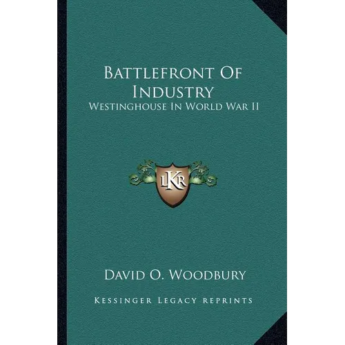 Battlefront Of Industry: Westinghouse In World War II