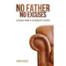 No Father No Excuses: Lessons from a Fatherless Father