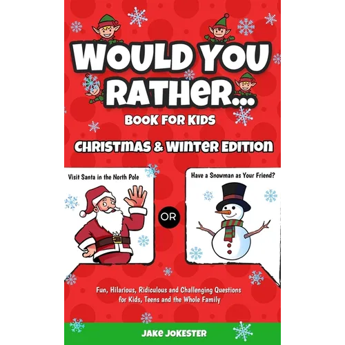 Would You Rather Book for Kids: Christmas & Winter Edition - Fun, Hilarious, Ridiculous and Challenging Questions for Kids, Teens and the Whole Family