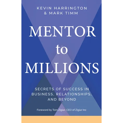 Mentor to Millions: Secrets of Success in Business, Relationships, and Beyond