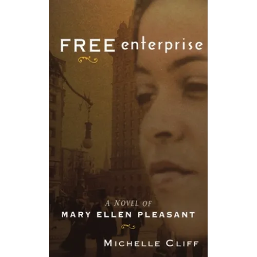 Free Enterprise: A Novel of Mary Ellen Pleasant