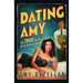 Dating Amy: 50 True Confessions of a Serial Dater