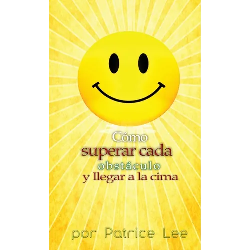 Cómo superar cada obstáculo . . . y llegar a la cima