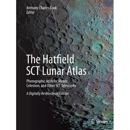 The Hatfield Sct Lunar Atlas: Photographic Atlas for Meade, Celestron, and Other Sct Telescopes: A Digitally Re-Mastered Edition