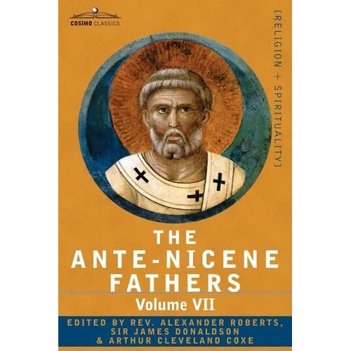 The Ante-Nicene Fathers: The Writings of the Fathers Down to A.D. 325, Volume VII Fathers of the Third and Fourth Century - Lactantius, Venanti