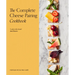 The Complete Cheese Pairing Cookbook