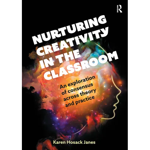 Nurturing Creativity in the Classroom: An Exploration of Consensus Across Theory and Practice