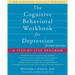 The Cognitive Behavioral Workbook for Depression: A Step-By-Step Program
