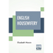 English Housewifery: Exemplified In Above Four Hundred And Fifty Receipts, Giving Directions In Most Parts Of Cookery