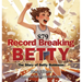 Record Breaking Betty: The Story of Betty Robinson