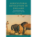 Agricultural Revolution in England: The Transformation of the Agrarian Economy 1500 1850