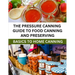 The Pressure Canning Guide To Food Canning And Preserving: Basics Of Home Canning For Beginners