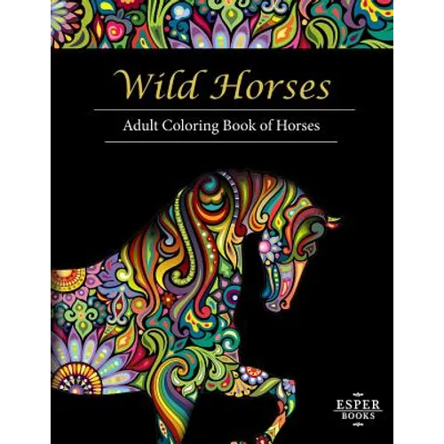 Wild Horses: An Adult Coloring Book of Horses