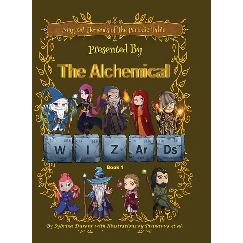 Magical Elements of the Periodic Table Presented By The Alchemical Wizards - Book 1