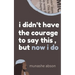 i didn't have the courage to say this, but now i do
