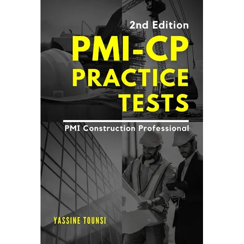 PMI-CP Practice Tests: Preparation Questions for the PMI Construction Professional (PMI-CP) Certification Exam
